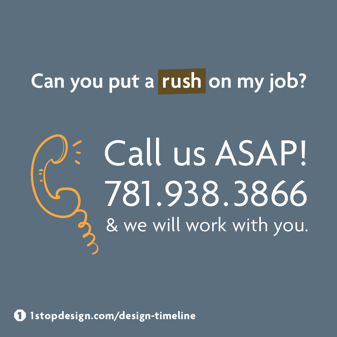 Q: Can you put a rush on my job? A: Call us ASAP (781) 938-3866.