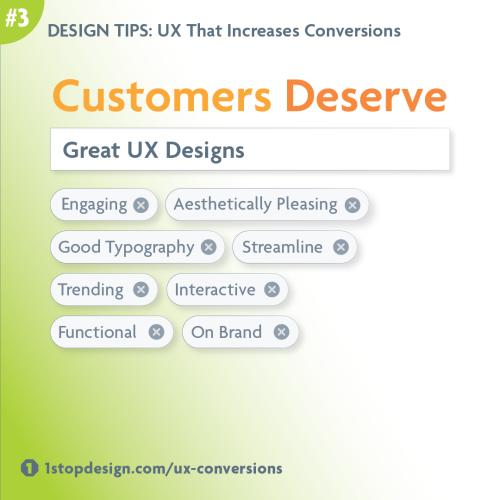 Tip #3 Customers Deserve Great UX Designs that are Engaging, Aesthetically Pleasing and Functional.